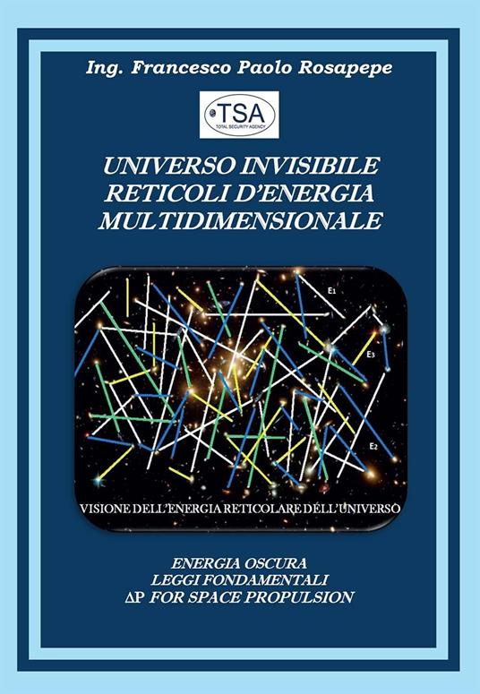 Universo invisibile reticoli d'energia multidimensionale - Francesco Paolo Rosapepe - copertina