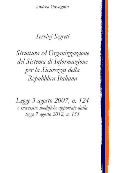 Servizi Segreti: struttura ed organizzazione del Sistema di Informazione per la Sicurezza della Repubblica Italiana - Andrea Gavagnin - ebook