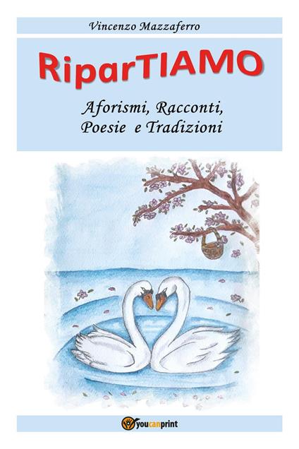 RiparTiamo. Aforismi, racconti, poesie e tradizioni - Vincenzo Mazzaferro - copertina