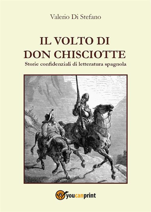 Il volto di Don Chisciotte - Storie confidenziali di letteratura spagnola - Valerio Di Stefano - ebook