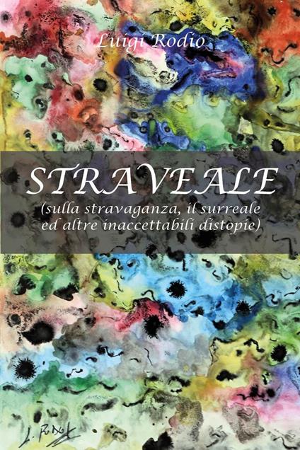 Straveale (sulla stravaganza, il surreale ed altre inaccettabili distopie) - Luigi Rodio - copertina