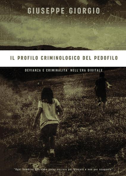 Il profilo criminologico del pedofilo. Devianza e criminalità nell'era digitale - Giuseppe Giorgio - copertina