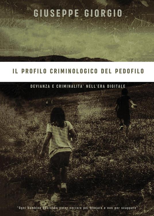 Il profilo criminologico del pedofilo. Devianza e criminalità nell'era digitale - Giuseppe Giorgio - copertina