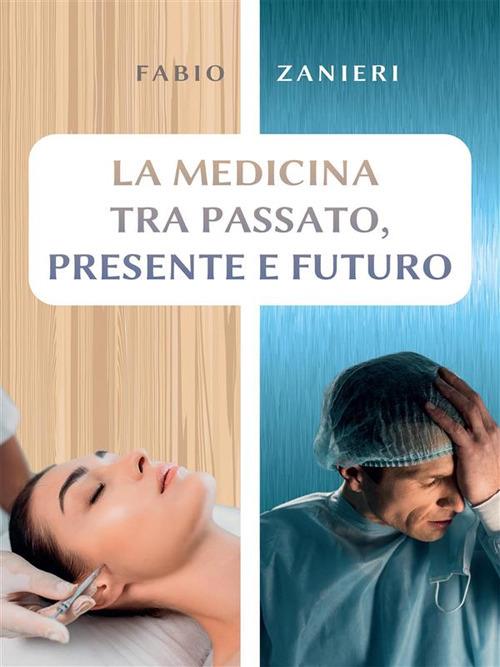 La medicina tra passato, presente e futuro - Fabio Zanieri - ebook
