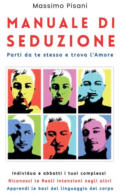 Manuale di seduzione. Parti da te stesso e trova l'amore - Massimo Pisani - copertina