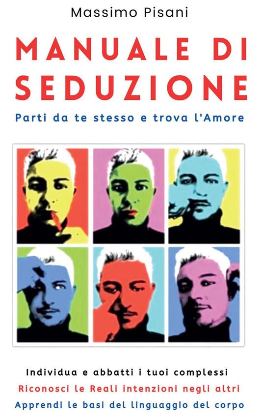 Manuale di seduzione. Parti da te stesso e trova l'amore - Massimo Pisani - copertina