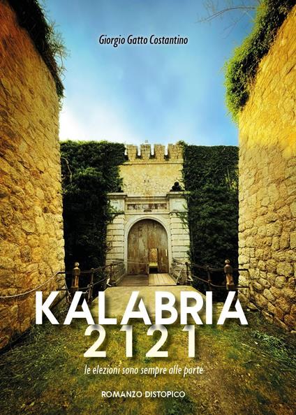 Kalabria 2121. Le elezioni sono sempre alle porte - Giorgio Gatto Costantino - copertina