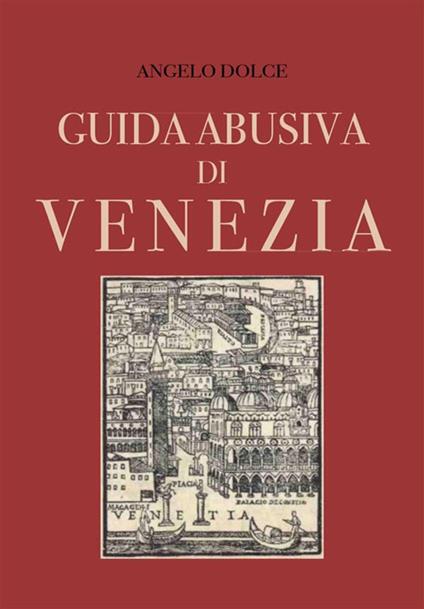Guida abusiva di Venezia - Angelo Dolce - ebook