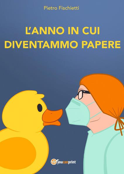 L' anno in cui diventammo papere - Pietro Fischietti - copertina