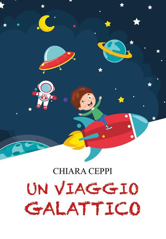 Un viaggio galattico - Ceppi Chiara - copertina
