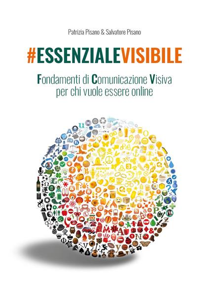 #essenzialevisibile. Fondamenti di comunicazione visiva per chi vuole essere online - Patrizia Pisano,Salvatore Pisano - copertina