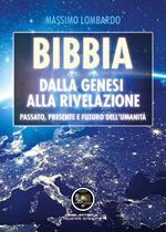 Bibbia: Dalla Genesi alla Rivelazione. Passato, presente e futuro dell'umanità