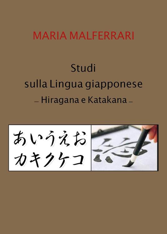 Studi sulla lingua giapponese. Hiragana e Katakana - Maria Malferrari - copertina