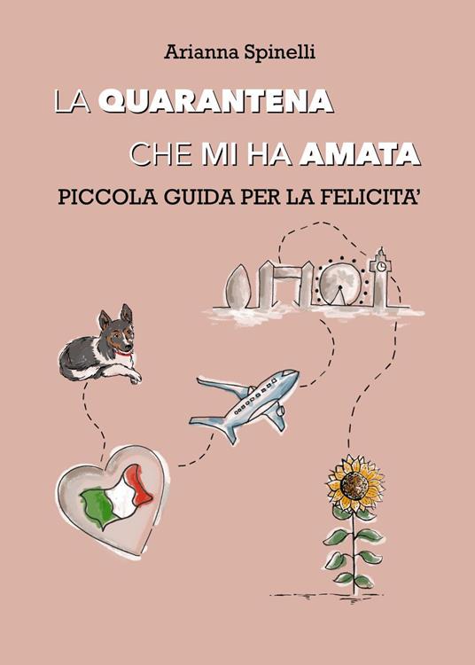 La quarantena che mi ha amata. Piccola guida per la felicità - Arianna Spinelli - copertina