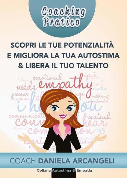 Coaching pratico scopri le tue potenzialità e migliora la tua autostima & libera il tuo talento. Come comprendere i nostri punti di forza per crescere come individui, migliorando l'Autostima - Daniela Arcangeli - copertina