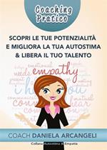 Coaching pratico scopri le tue potenzialità e migliora la tua autostima - Come comprendere i nostri punti di forza per crescere come individui, migliorando l'Autostima