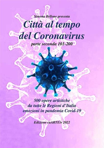Città al tempo del Coronavirus - parte seconda - Antologia autori italiani sul covid-19 - Associazione Culturale CaARTEiv - ebook