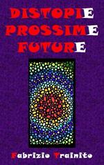 Distopie Possime Future - I nostri peggiori futuri possibili... o forse no?