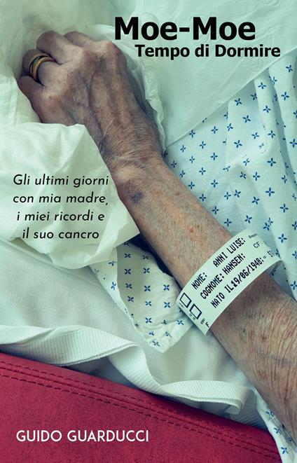 Moe-Moe. Tempo di dormire. Gli ultimi giorni con mia madre, i miei ricordi e il suo cancro - Guido Guarducci - copertina