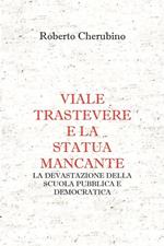 Viale Trastevere e la statua mancante. La devastazione della scuola pubblica e democratica
