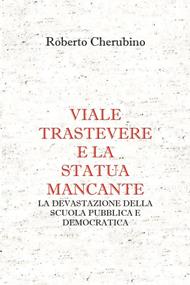 Viale Trastevere e la statua mancante. La devastazione della scuola pubblica e democratica