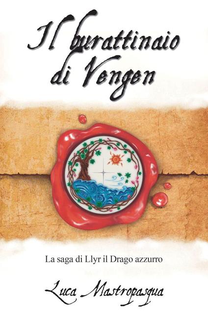 Il burattinaio di Vengen. La saga di Llyr il Drago azzurro - Luca Mastropasqua - copertina