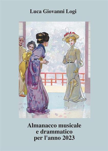 Almanacco musicale e drammatico per l'anno 2023 - Luca Giovanni Logi - ebook