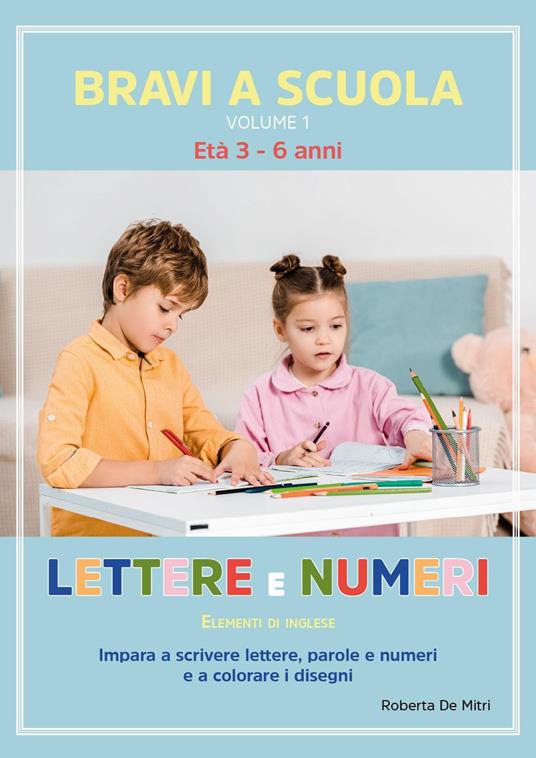 Bravi a scuola. Vol. 1: Lettere e numeri - Roberta De Mitri - Libro -  Youcanprint 