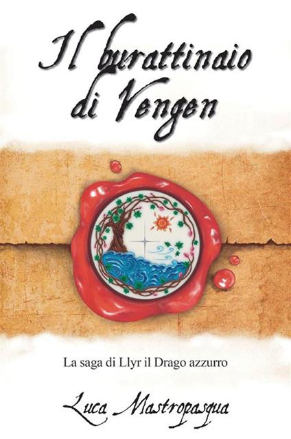 Il burattinaio di Vengen - La saga di Llyr il Drago azzurro - Luca Mastropasqua - ebook