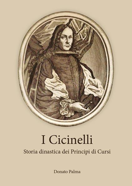 I Cicinelli. Storia dinastica dei principi di Cursi - Donato Palma - copertina