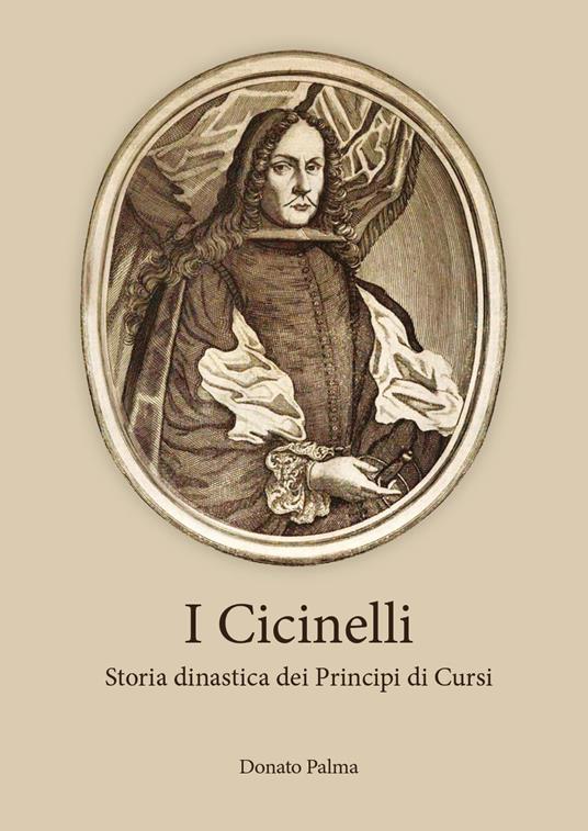 I Cicinelli. Storia dinastica dei principi di Cursi - Donato Palma - copertina