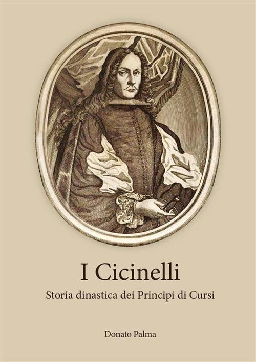 I Cicinelli. Storia dinastica dei principi di Cursi - Donato Palma - ebook