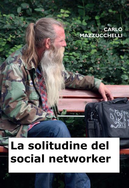 La solitudine del social networker - Carlo Mazzucchelli - copertina