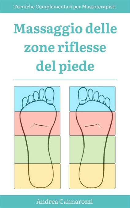Massaggio delle zone riflesse del piede - Tecniche Complementari per Massoterapisti - Andrea Cannarozzi - ebook