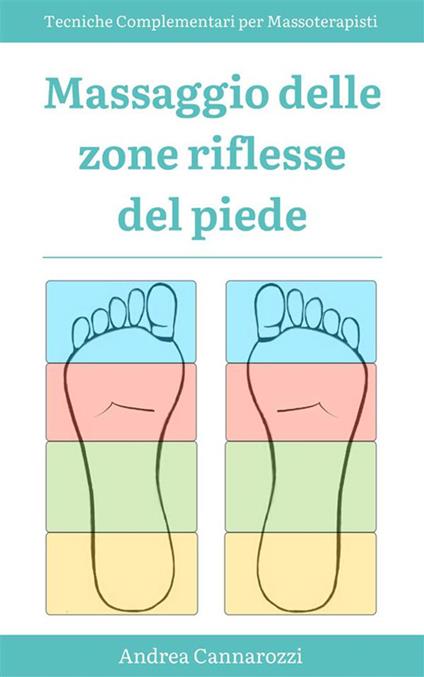 Massaggio delle zone riflesse del piede - Tecniche Complementari per Massoterapisti - Andrea Cannarozzi - ebook