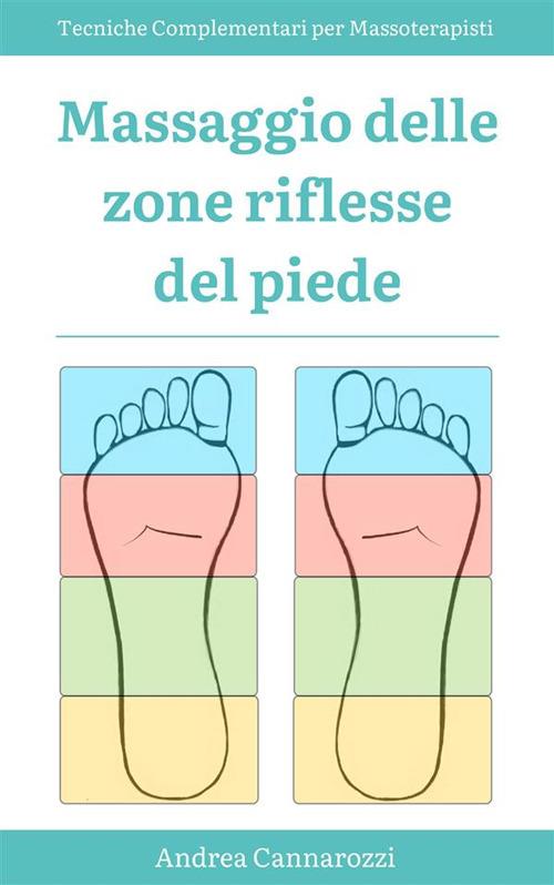 Massaggio delle zone riflesse del piede - Tecniche Complementari per Massoterapisti - Andrea Cannarozzi - ebook