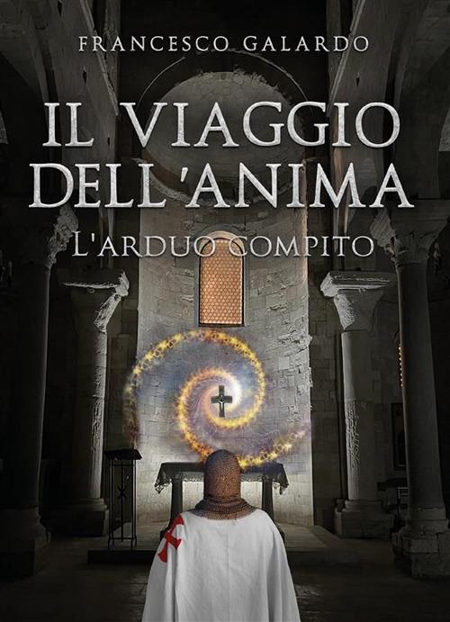 Il viaggio dell'anima. L'arduo compito - Francesco Galardo - ebook