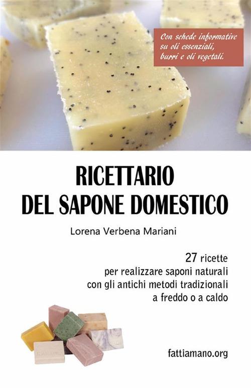Ricettario del sapone domestico - 27 ricette per realizzare saponi naturali divertenti e originali - Lorena Verbena Mariani - ebook