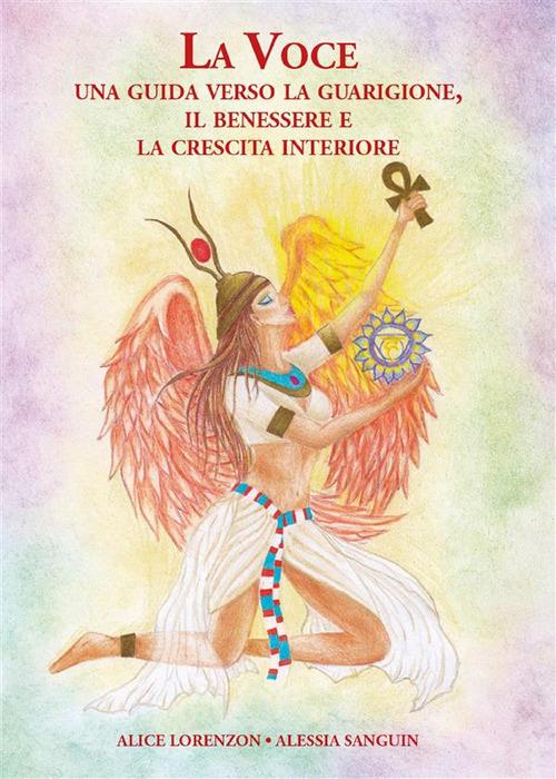 La Voce: Una Guida verso La Guarigione, Il Benessere e la Crescita Interiore. - Alice Lorenzon,Alessia Sanguin - ebook
