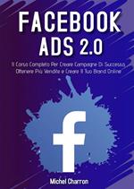 Facebook Ads 2022. Il Corso Completo Per Creare Campagne Di Successo, Ottenere Più Vendite e Creare Il Tuo Brand Online