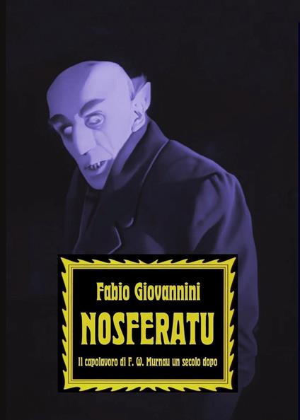 Nosferatu. Il capolavoro di F. W. Murnau un secolo dopo - Fabio Giovannini - copertina