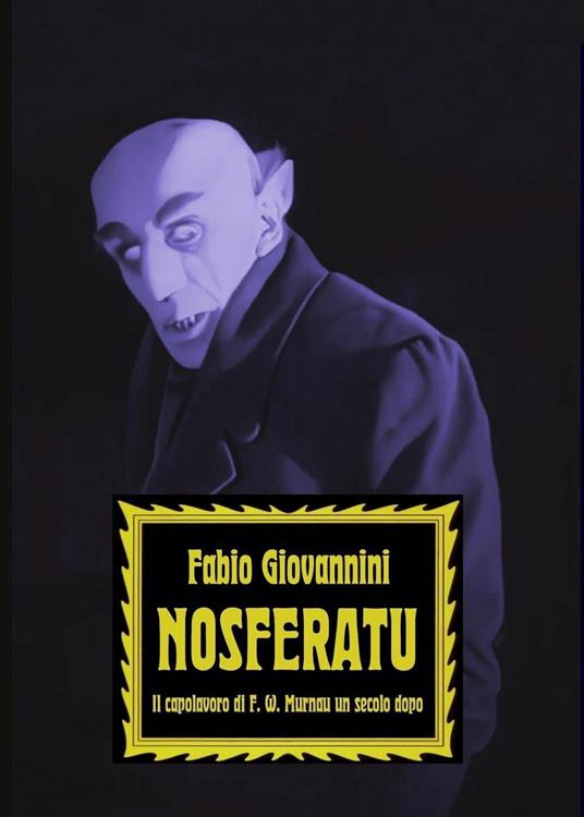 Nosferatu. Il capolavoro di F. W. Murnau un secolo dopo - Fabio Giovannini - copertina