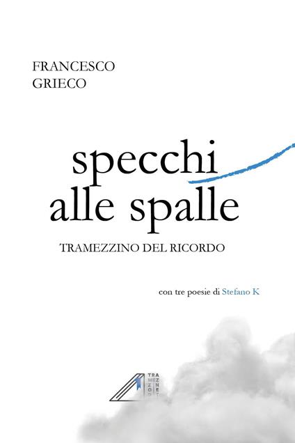 Specchi alle spalle. Tramezzino del ricordo - Francesco Grieco - copertina