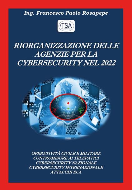 Riorganizzazione delle agenzie per la cybersecurity nel 2022 - Francesco Paolo Rosapepe - copertina