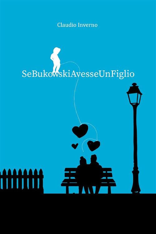 Se Bukowski Avesse Un Figlio - Claudio Inverno - ebook