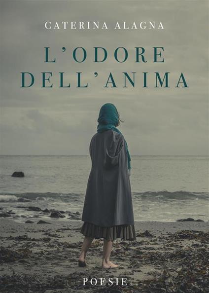 L' Odore Dell'Anima - Poesie - Caterina Alagna - ebook