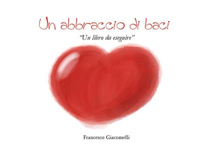 Un abbraccio di baci - Francesco Giacomelli - copertina