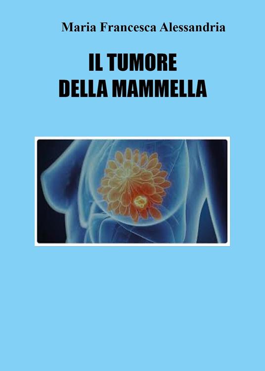Il tumore della mammella - Maria Francesca Alessandria - copertina