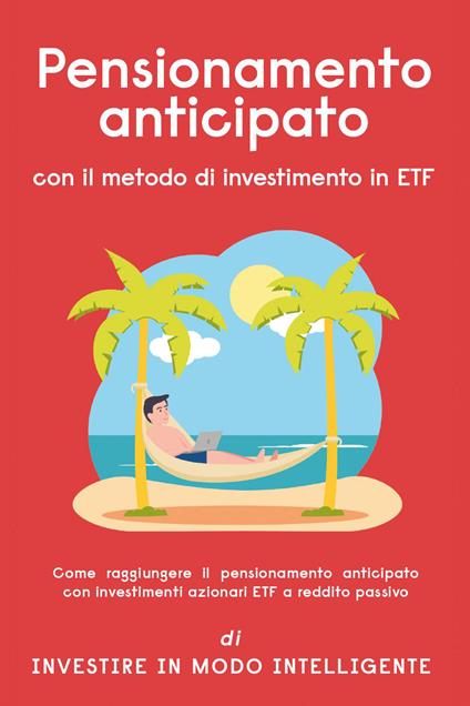 Pensionamento anticipato con il metodo di investimento in ETF. Come raggiungere il pensionamento anticipato con investimenti azionari ETF a reddito passivo - copertina