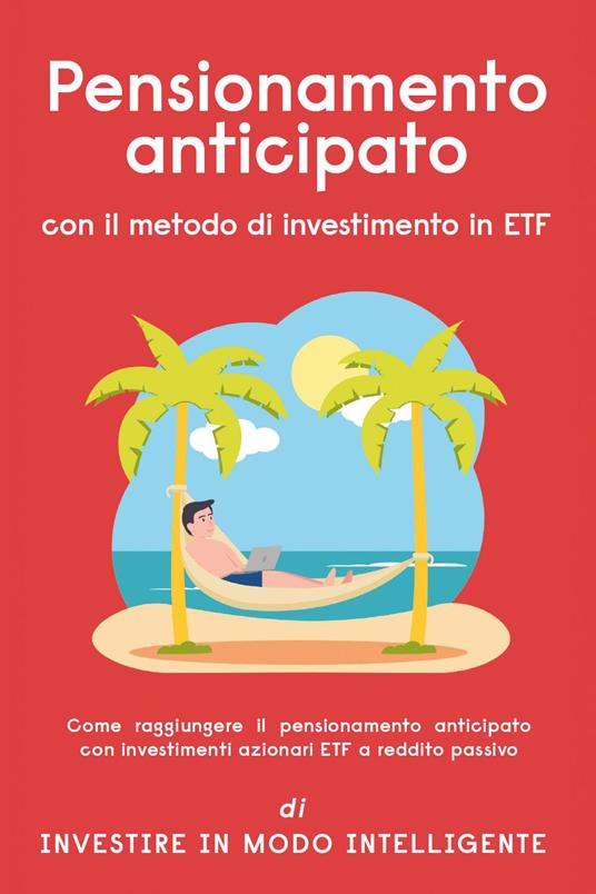 Pensionamento anticipato con il metodo di investimento in ETF. Come raggiungere il pensionamento anticipato con investimenti azionari ETF a reddito passivo - copertina